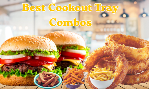 Best Cookout Tray Combos